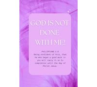 GOD IS NOT DONE WITH ME!: christian jornal to take to church, write prayer points and notes. Also good for taking personal notes, daily tasks or express your thoughs.ts.