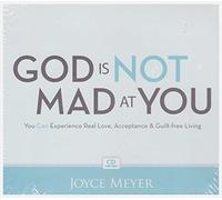 God Is Not Mad At You - You Can Experience Real Love, Acceptance & Guilt-free Living