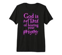 God is Not Tired Prayers Bible Scripture Proverbs Jesus Pray Premium T-Shirt