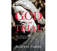 God is on Trial: How Religion Keeps Humanity Under Mind Control & Fear