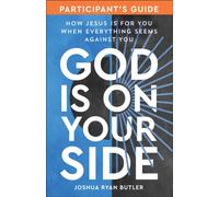 God Is on Your Side Participant's Guide : How Jesus Is for You When Everything Seems Against You