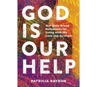 God Is Our Help : Our Daily Bread Reflections for Living With His Love and Strength