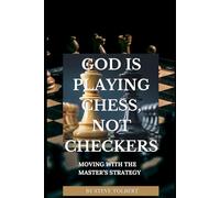 God Is Playing Chess, Not Checkers: Moving With the Master’s Strategy
