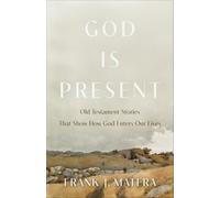 God Is Present: Old Testament Stories That Show How God Enters Our Lives