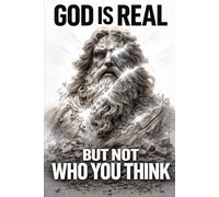 God Is Real - But Not Who You Think
