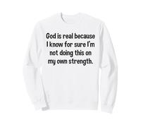 God Is Real Not Doing This On My Own Strength Faith Quote Sweatshirt