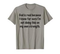 God is Real Not Doing This On My Own Strength Faith Quote T-Shirt