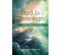 God Is Sovereign: Transformational Theology 3