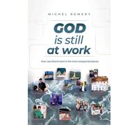 GOD is still at work : How I see God at work in the most unexpected places