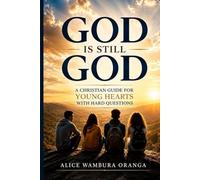 God Is still God: A Christian Guide for Young Hearts With Hard Questions
