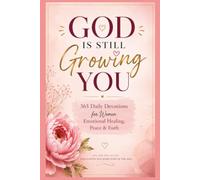 God is Still Growing You: 365 Daily Devotions for Women Emotional Healing, Peace & Faith