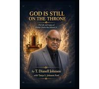 God Is Still On The Throne: The Life and Legacy of Bishop Charles Ray Johnson Sr.