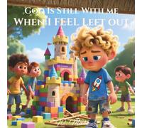 God Is Still With Me When I Feel Left Out: Faith-Based Bedtime Series: 6 (God Is Still With Me Faith-Based Bedtime Series)