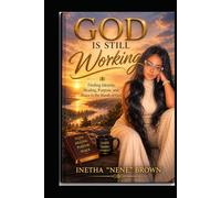 God is Still Working: Finding Identity, Healing, Purpose, and Peace in the Hands of God