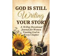 God Is Still Writing Your Story: A 30-Day Devotional Journal for Women Trusting God in Every Chapter