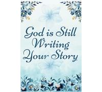 God Is Still Writing Your Story: Christian Notebook Journal for Women | Bible Study & Faith Journaling Gift with Floral Cover