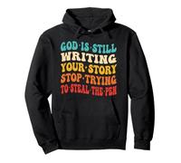 God Is Still Writing Your Story Stop Trying To Steal The Pen Pullover Hoodie