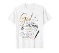 God is Still Writing Your Story Stop Trying to Steal The Pen T-Shirt