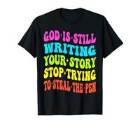 God is Still Writing Your Story Stop Trying to Steal The Pen T-Shirt