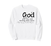 God is still writing your story Sweatshirt