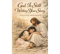 God Is Still Writing Your Story: Trusting God in the Unfinished Pages of Life