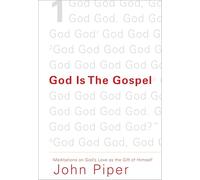 God Is the Gospel: Meditations on God's Love as the Gift of Himself