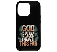 God Is The Only Reason I Made It This Far - Case for iPhone 13 Pro