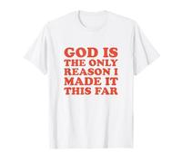 God is The Only Reason I Made It This Far - Christian Faith T-Shirt