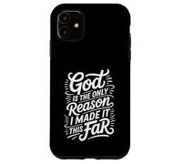 God Is The Only Reason I Made It This Far Faith Quotes - Case for iPhone 11