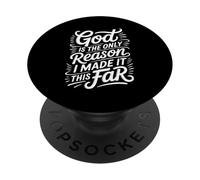 God Is The Only Reason I Made It This Far Faith Quotes - PopSockets Adhesive PopGrip