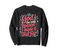 God Is The Only Reason I Made It This Far Faith Quotes Sweatshirt