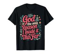 God is The Only Reason I Made It This Far Faith Quotes T-Shirt