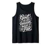 God is The Only Reason I Made It This Far Faith Quotes - Tank Top