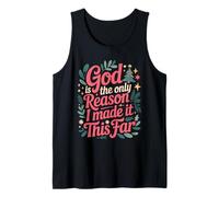 God is The Only Reason I Made It This Far Faith Quotes Tank Top
