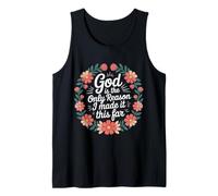 God is The Only Reason I Made It This Far - Tank Top
