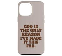 God Is The Only Reason Ive Made It This Far Faith Case for iPhone 13 Pro Max