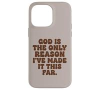 God Is The Only Reason Ive Made It This Far Faith Case for iPhone 14 Pro Max