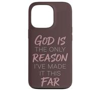 God Is The Only Reason I've Made It This Far Faith Quote Case for iPhone 13 Pro
