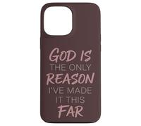 God Is The Only Reason I've Made It This Far Faith Quote Case for iPhone 13 Pro Max