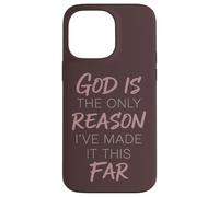 God Is The Only Reason I've Made It This Far Faith Quote Case for iPhone 14 Pro Max