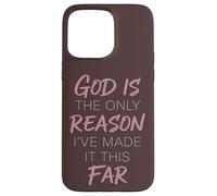 God Is The Only Reason I've Made It This Far Faith Quote Case for iPhone 15 Pro Max