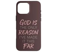God Is The Only Reason I've Made It This Far Faith Quote Case for iPhone 16 Pro Max
