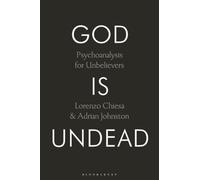 God Is Undead : Psychoanalysis for Unbelievers