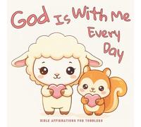 God Is With Me Every Day: Bible Affirmations for Toddlers and Little Kids