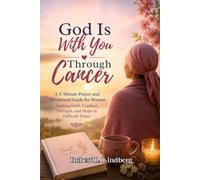 GOD IS WITH YOU THROUGH CANCER: A 5-Minute Prayer and Devotional Guide for Women Seeking Faith, Comfort, Strength, and Hope in Difficult Times
