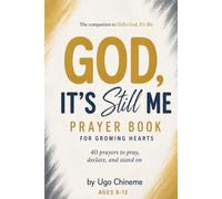 God, It's Still Me: 40 Powerful Prayers Every Christian Kid Should Pray | A Kids Prayer Book & Devotional for Growing Hearts, Ages 8-12