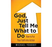 God, Just Tell Me What To Do: How to Put Your Faith into Action (Leading the Way Through the Bible)