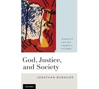God, Justice, and Society: Aspects of Law and Legality in the Bible. Burnside<|