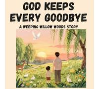 GOD KEEPS EVERY GOODBYE (A WEEPING WILLOW WOODS STORY)