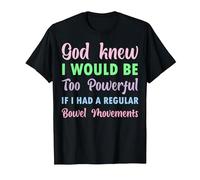 God Knew I Would be Too Powerful if I had Regular Bowel Move T-Shirt, Men, Black, 3X-Large